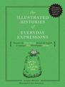 The Illustrated Histories of Everyday Expressions: Discover the True Stories Behind the English Language's 64 Most Popular Sayin