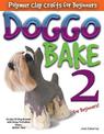 DOGGO BAKE 2 For Beginners!: Sculpt 20 Dog Breeds with Easy-to-Follow Steps, BOOK TWO