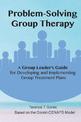 Problem-Solving Group Therapy-A Group Leader's Guide: For Developing and Implementing Group Treatment Plan