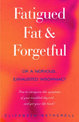 Fatigued, Fat & Forgetful