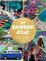 The Rainbow Atlas: A Guide to the World's 500 Most Colourful Places