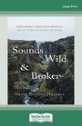 Sounds Wild and Broken: Sonic Marvels, Evolutions Creativity and the Crisis of Sensory Extinction (Large Print)