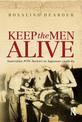 Keep the Men Alive: Australian POW doctors in Japanese captivity