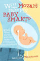 Will Mozart Make my Baby Smart?: And other mythbusting tales of pregnancy and childhood