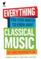 Everything You Ever Wanted to Know about Classical Music: But Were Too Afraid to Ask