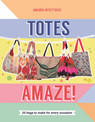 Totes Amaze!: 25 Bags to Make for Every Occasion