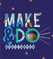 Make and Do: 25 Amazing Projects to Beautify Your Life