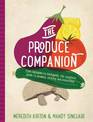 The Produce Companion: From Balconies to Backyards-the Complete Guide to Growing, Pickling and Preserving