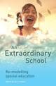 An Extraordinary School: Re-modelling Special Education