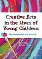 Creative Arts in the Lives of Young Children: Play Imagination and Learning