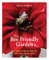 The Bee Friendly Garden: Easy ways to help the bees and make your garden grow