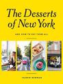 The Desserts of New York: And How to Eat Them All