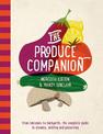 The Produce Companion: From Balconies to Backyards-the Complete Guide to Growing, Pickling and Preserving