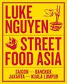 Luke Nguyen's Street Food Asia: Saigon, Bangkok, Kuala Lumpur, Jakarta