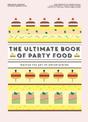 The Ultimate Book of Party Food: Master The Art of Entertaining