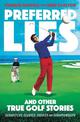 Preferred Lies: And Other True Golf Stories