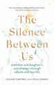 The Silence Between Us: A Mother and Daughter's Conversation Through Suicide and into Life