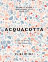 Acquacotta: Recipes and Stories from Tuscany's Secret Silver Coast