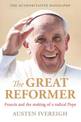 The Great Reformer: Francis and the Making of a Radical Pope