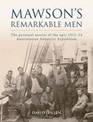 Mawson's Remarkable Men: The personal stories of the epic 1911-14 Australasian Antarctic Expedition