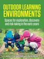 Outdoor Learning Environments: Spaces for Exploration, Discovery and Risk-Taking in the Early Years