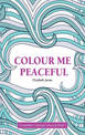 Colour Me Peaceful: Completely Calming Colouring Book 3 ZEN/PEACE