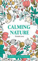 Calming Nature: Completely Calming Colouring Book 3 NATURE/FLOWERS