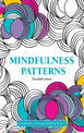 Mindfulness Patterns: Completely Calming Colouring Book 4 PLAYING WITH PATTERNS/HARMONY