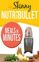 THE SKINNY NUTRIBULLET MEALS IN MINUTES