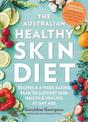 The Australian Healthy Skin Diet: Recipes and 4-week eating plan to support skin health and healing at any age