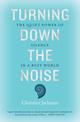 Turning Down The Noise: The quiet power of silence in a busy world