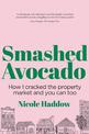 Smashed Avocado: How I Cracked the Property Market and You Can Too