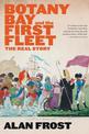 Botany Bay and the First Fleet: The Real Story