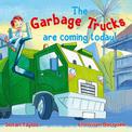 The Garbage Trucks Are Coming Today!: A fun read for any child who loves garbage trucks