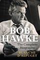 Bob Hawke: The Complete Biography