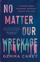 No Matter Our Wreckage: A memoir about grooming, betrayal, trauma and love