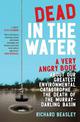 Dead in the Water: A very angry book about our greatest environmental catastrophe. . . the death of the Murray-Darling Basin