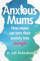 Anxious Mums: How mums can turn their anxiety into strength