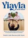 Yiayia Next Door: Recipes from Yiayia's kitchen, and the true story of one woman's incredible act of kindness