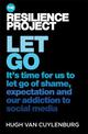 Let Go: It's time for us to let go of shame, expectation and our addiction to social media, from The Resilience Project