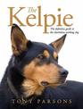 The Kelpie: The Definitive Guide to the Australian Working Dog