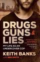 Drugs, Guns & Lies: My life as an undercover cop