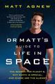 Dr Matt's Guide to Life in Space: The search for Planet B, why Earth is so special, and where are the aliens?