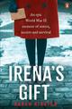 Irena's Gift: An epic World War II memoir of sisters, secrets and survival