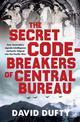 The Secret Code-Breakers of Central Bureau: how Australia's signals-intelligence network shortened the Pacific War