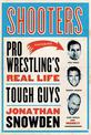 Shooters: Pro Wrestling's Real Life Tough Guys