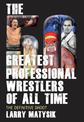 50 Greatest Professional Wrestlers Of All Time: The Definitive Shoot