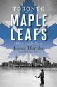 Toronto and the Maple Leafs: A City and Its Team