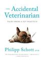 The Accidental Veterinarian: Tales from a Pet Practice