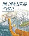 The Land Beyond the Wall: An Immigration Story